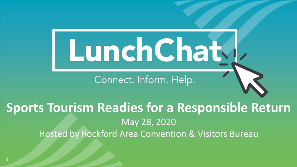 Sports Tourism Readies for a Responsible Return May 28, 2020 Hosted by Rockford Area Convention & Visitors Bureau