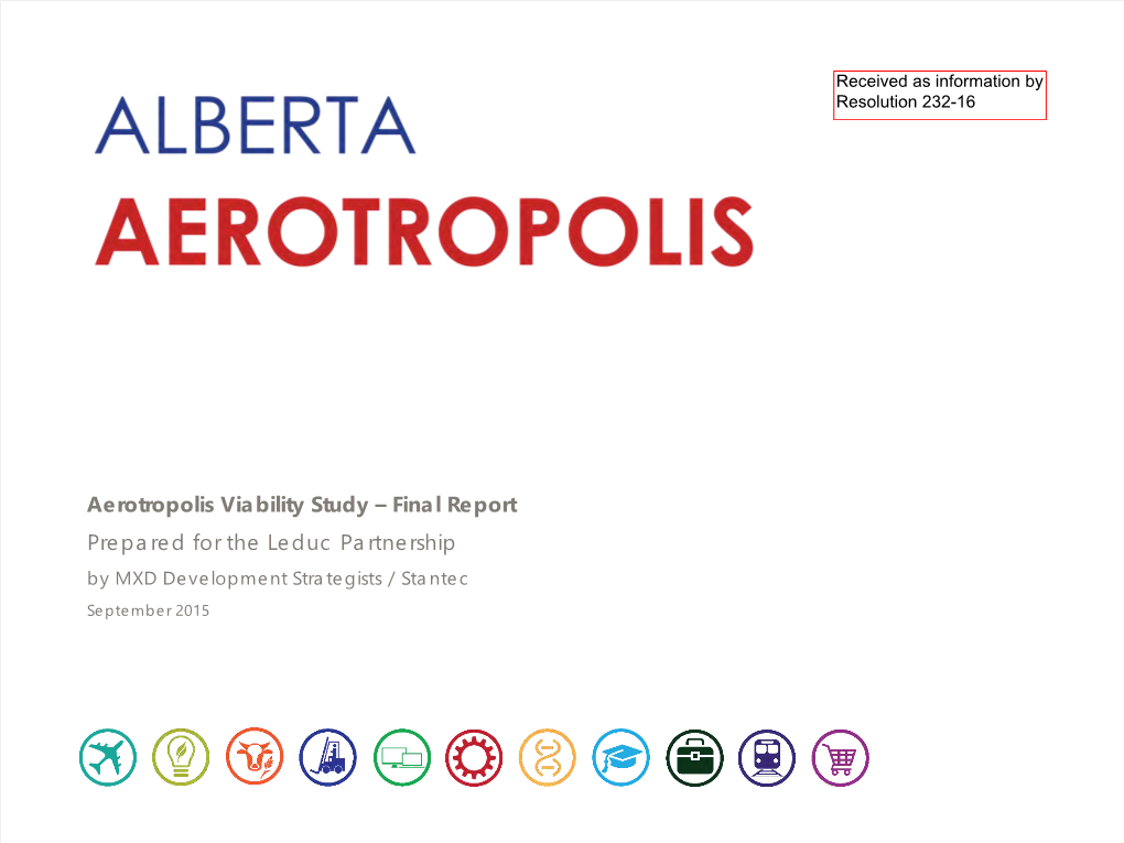 Aerotropolis Viability Study – Final Report Prepared for the Leduc Partnership by MXD Development Strategists / Stantec September 2015 2