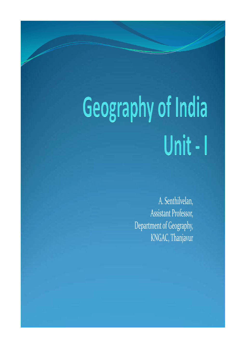 A. Senthilvelan, Assistant Professor, Department of Geography, KNGAC, Thanjavur