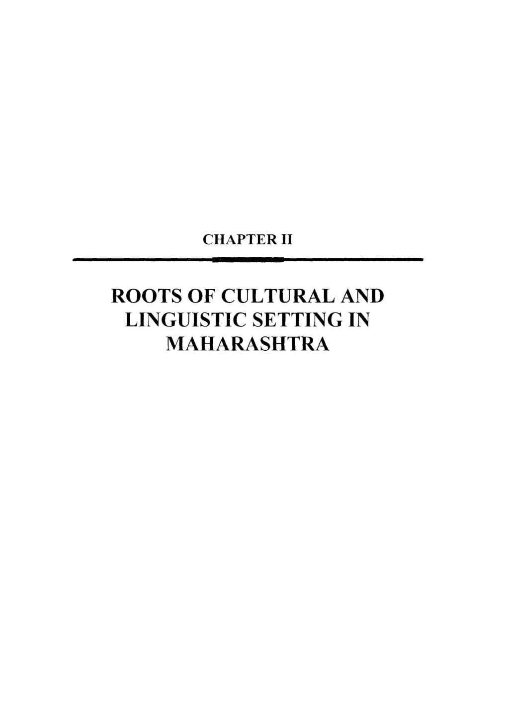 ROOTS of CULTURAL and LINGUISTIC SETTING in MAHARASHTRA CHAPTER II Roots of Cultural and Linguistic Exclusions in Maharashtra