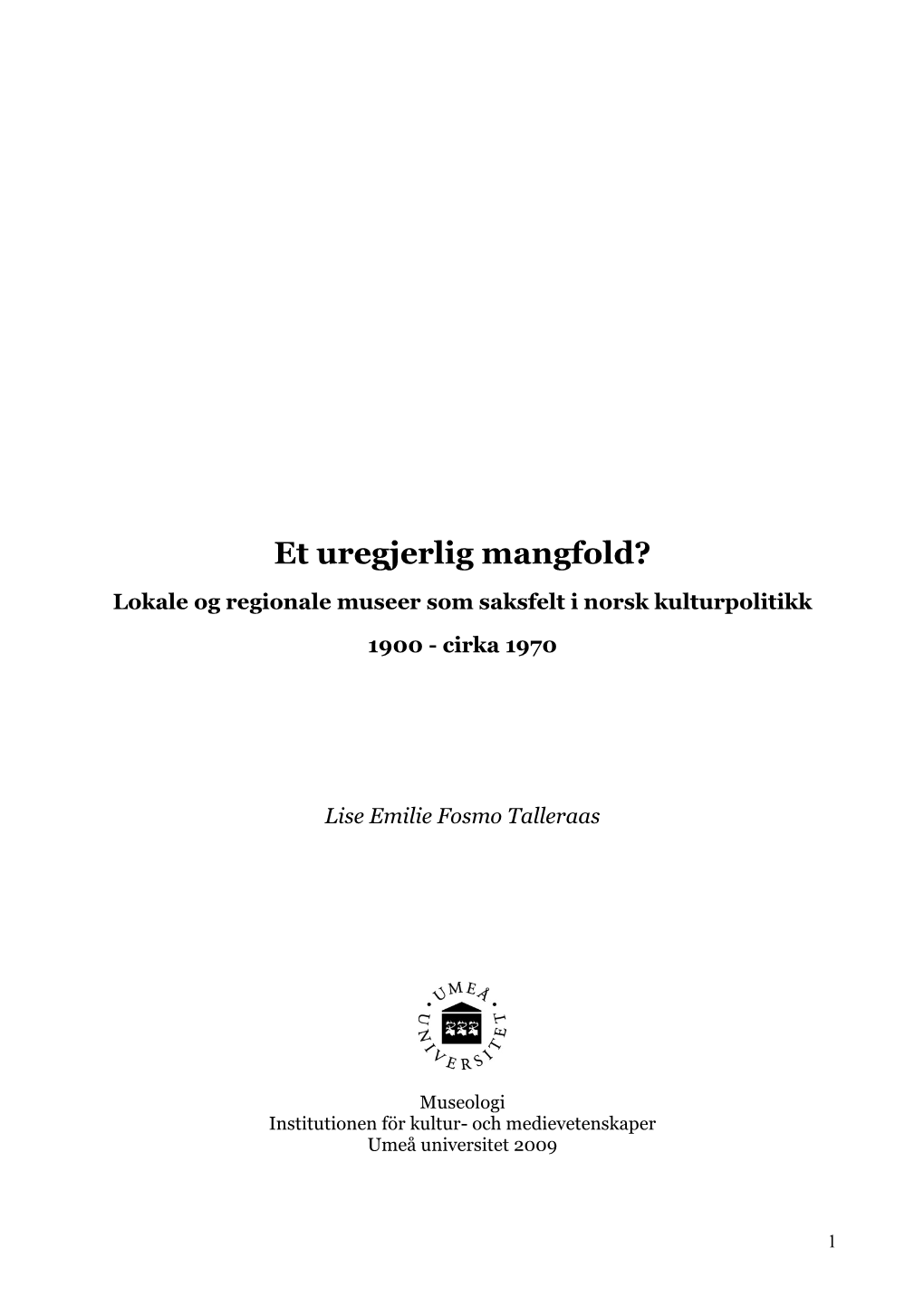 Et Uregjerlig Mangfold? Lokale Og Regionale Museer Som Saksfelt I Norsk Kulturpolitikk 1900 - Cirka 1970