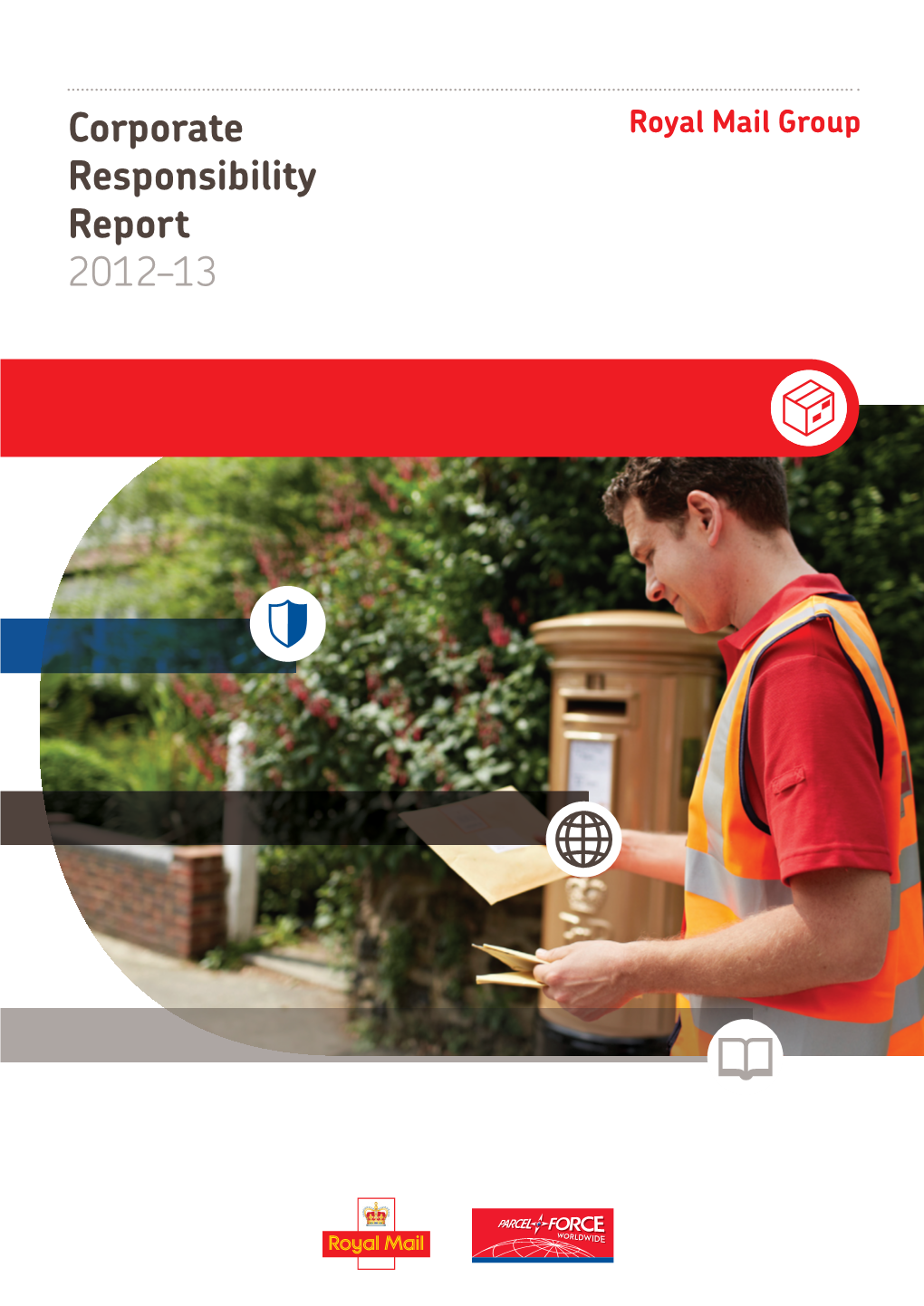 Corporate Responsibility Report 2012–13 This Is Our Eleventh Royal Mail Group Ltd Corporate Responsibility Report