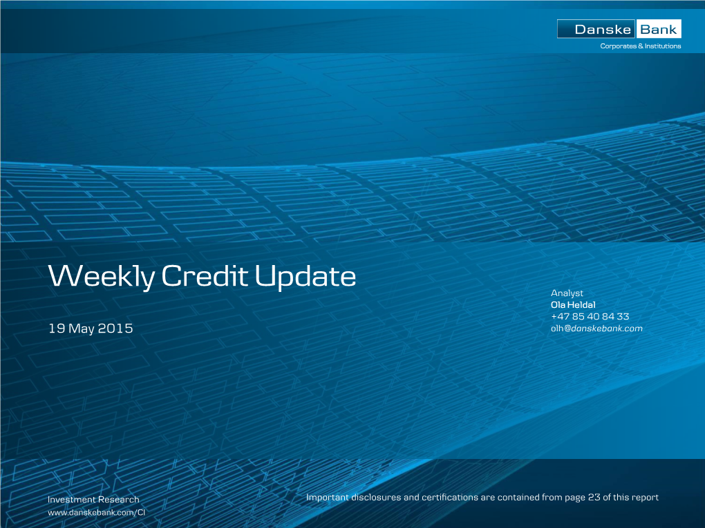 Weekly Credit Update Analyst Ola Heldal +47 85 40 84 33 19 May 2015 Olh@Danskebank.Com