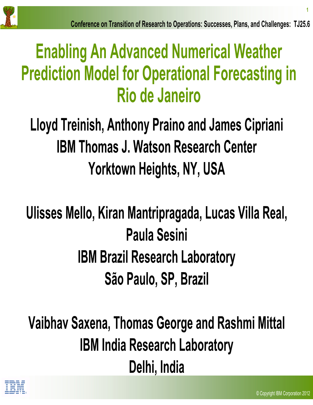 Enabling an Advanced Numerical Weather Prediction Model for Operational Forecasting in Rio De Janeiro Lloyd Treinish, Anthony Praino and James Cipriani IBM Thomas J