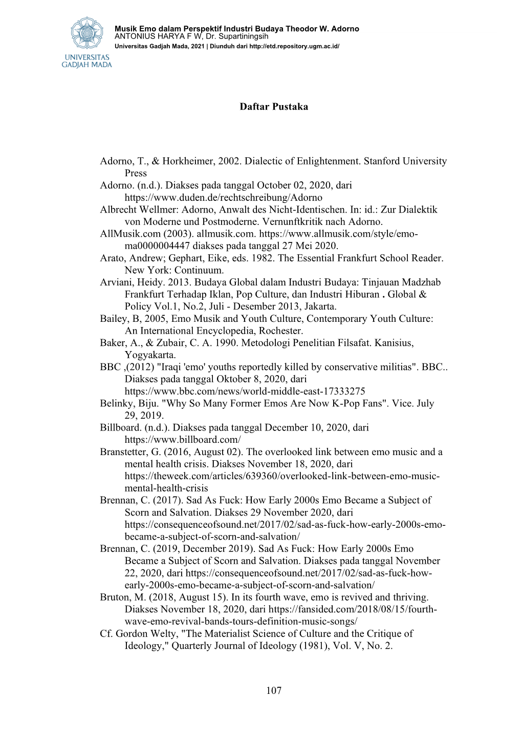 107 Daftar Pustaka Adorno, T., & Horkheimer, 2002. Dialectic of Enlightenment. Stanford University Press Adorno. (N.D.). Di