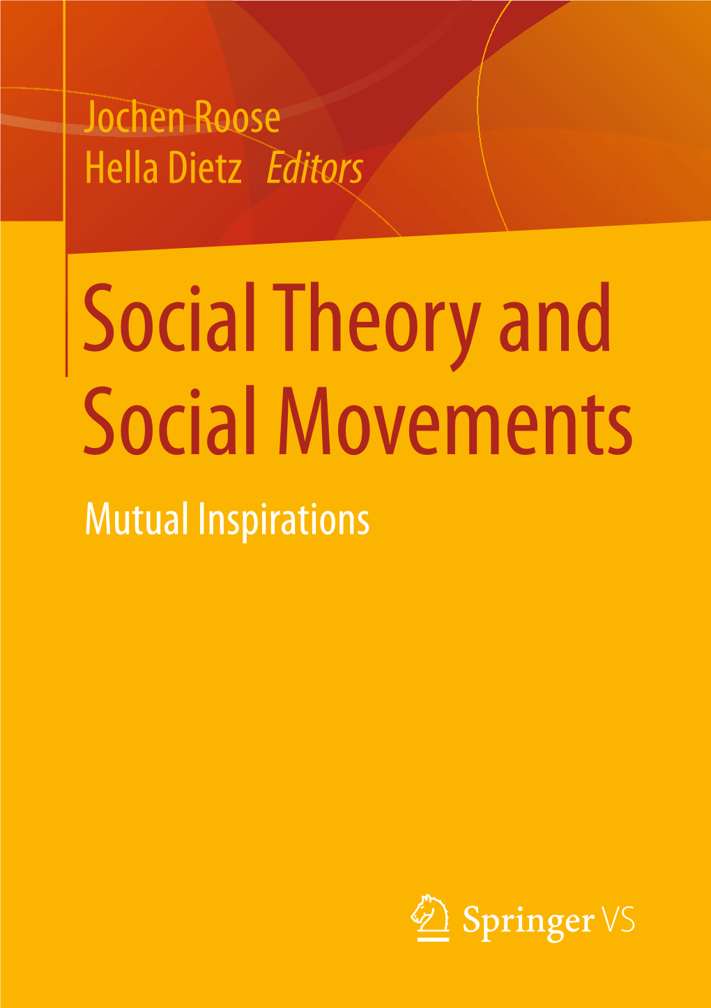 Social Theory and Social Movements Mutual Inspirations Social Theory and Social Movements Jochen Roose • Hella Dietz Editors