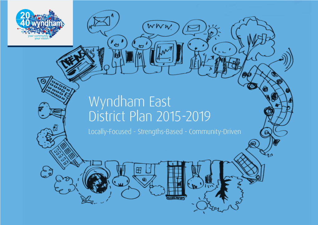 Wyndham East District Plan 2015-2019 Locally-Focused - Strengths-Based - Community-Driven Contents