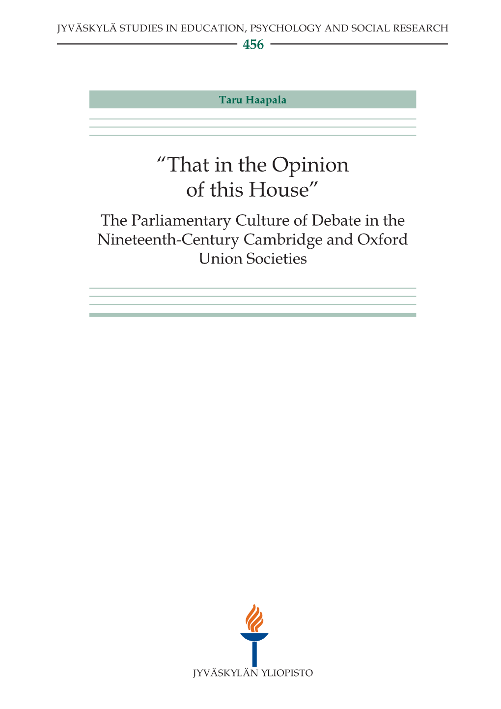 The Parliamentary Culture of Debate in the Nineteenth-Century Cambridge and Oxford Union Societies JYVÄSKYLÄ STUDIES in EDUCATION, PSYCHOLOGY and SOCIAL RESEARCH 456