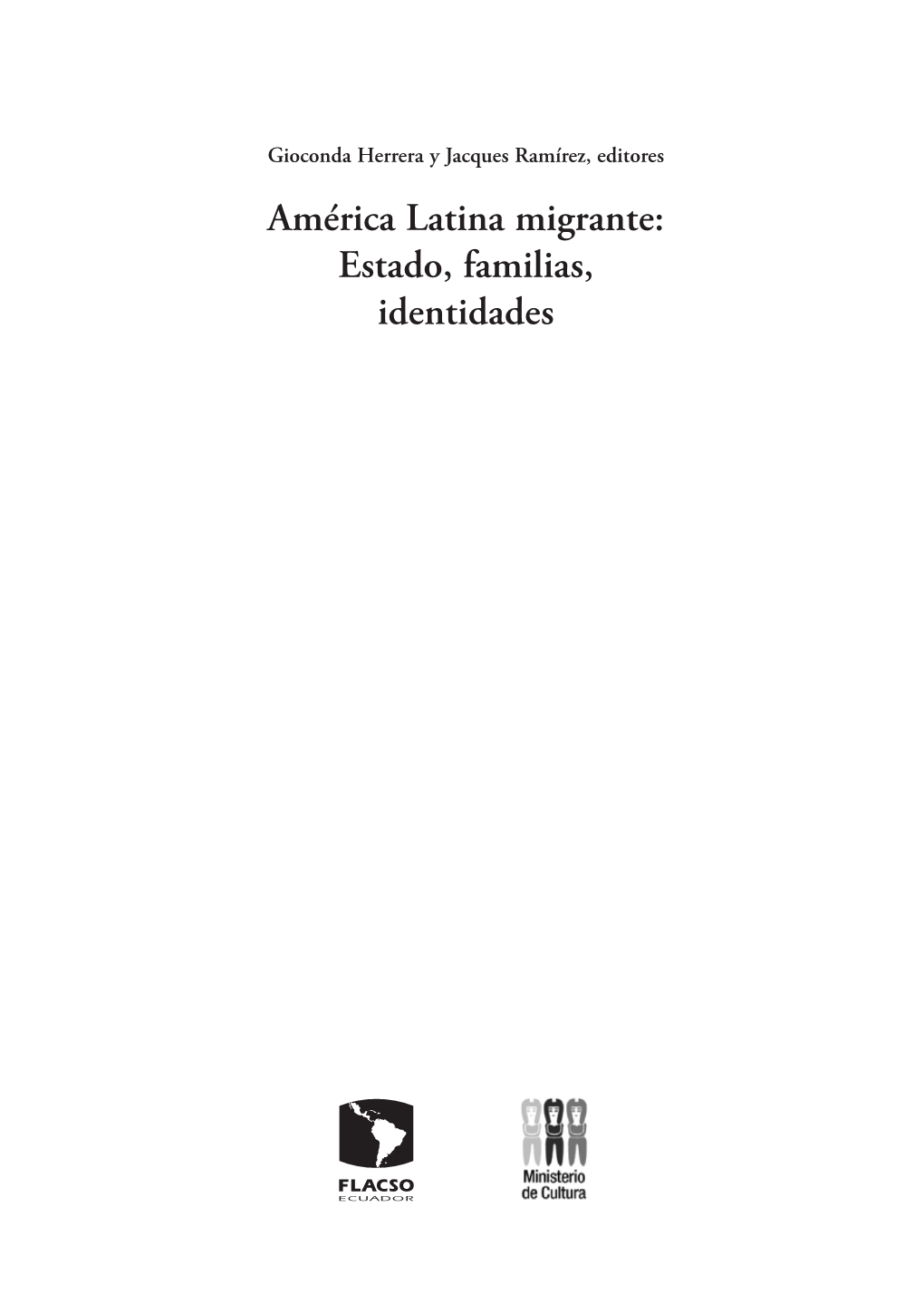 América Latina Migrante: Estado, Familias, Identidades © De La Presente Edición