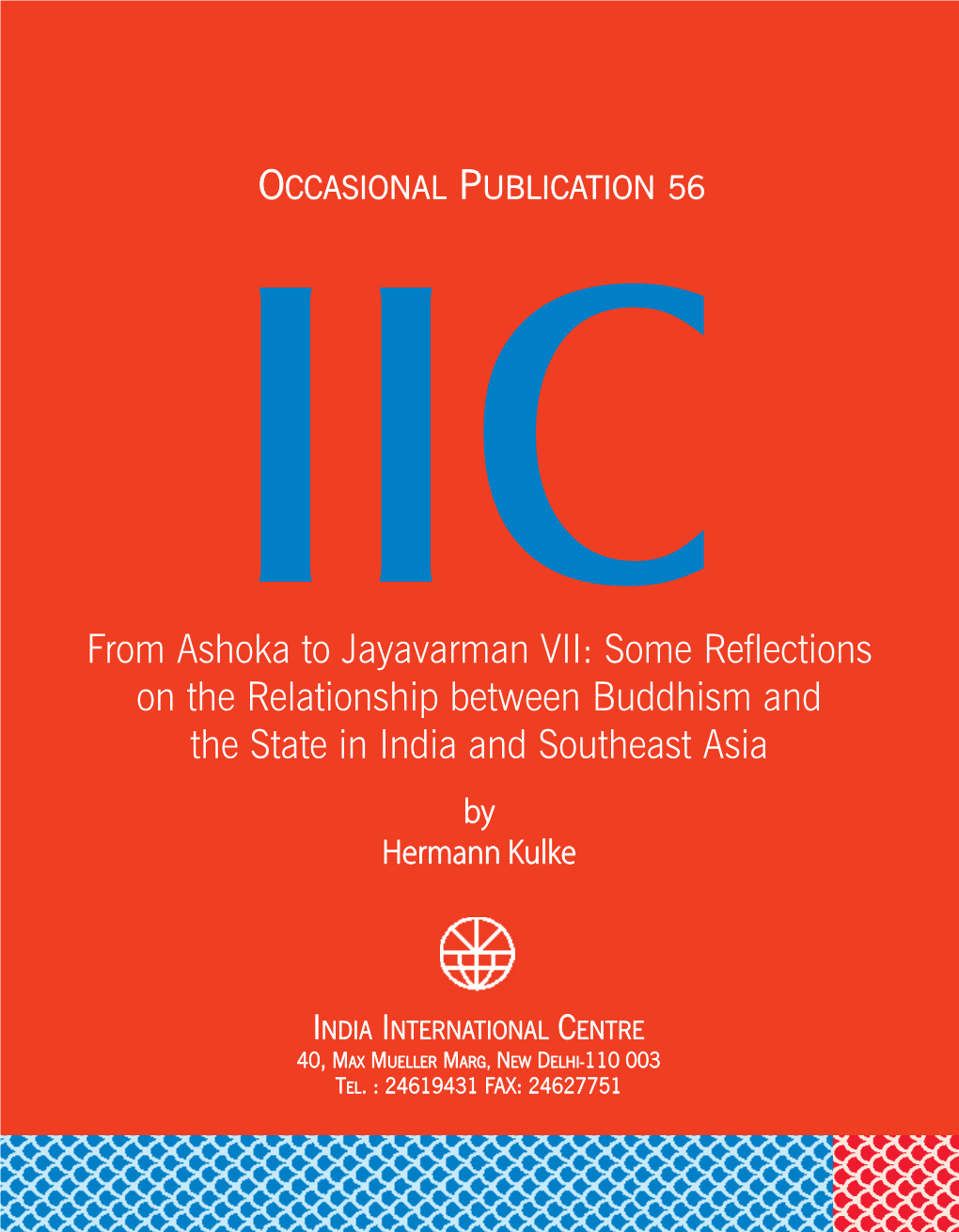 From Ashoka to Jayavarman VII: Some Reflections on the Relationship Between Buddhism and the State in India and Southeast Asia by Hermann Kulke