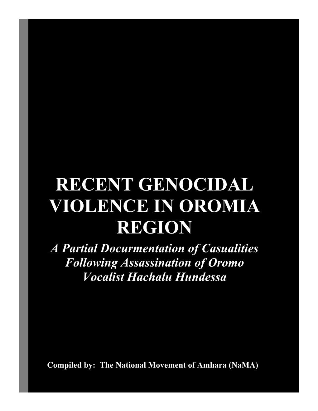 RECENT GENOCIDAL VIOLENCE in OROMIA REGION a Partial Docurmentation of Casualities Following Assassination of Oromo Vocalist Hachalu Hundessa