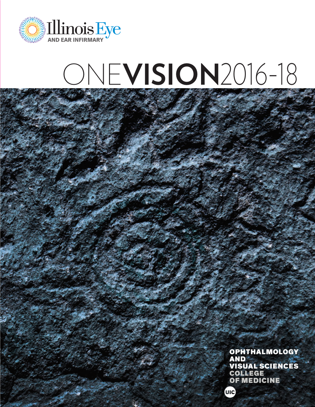 AND EAR INFIRMARY 2016-18 ONEVISION2016-18 in THIS ISSUE ILLINOIS EYE and EAR INFIRMARY LEADERSHIP Leadership 1 R.V