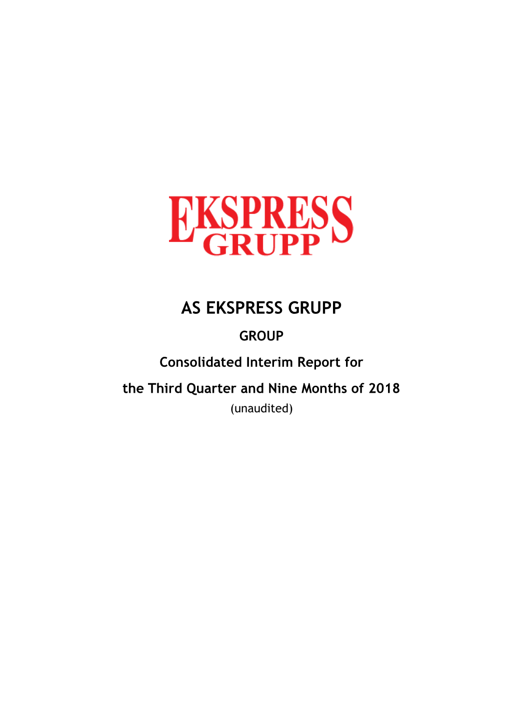 AS EKSPRESS GRUPP GROUP Consolidated Interim Report for the Third Quarter and Nine Months of 2018 (Unaudited)