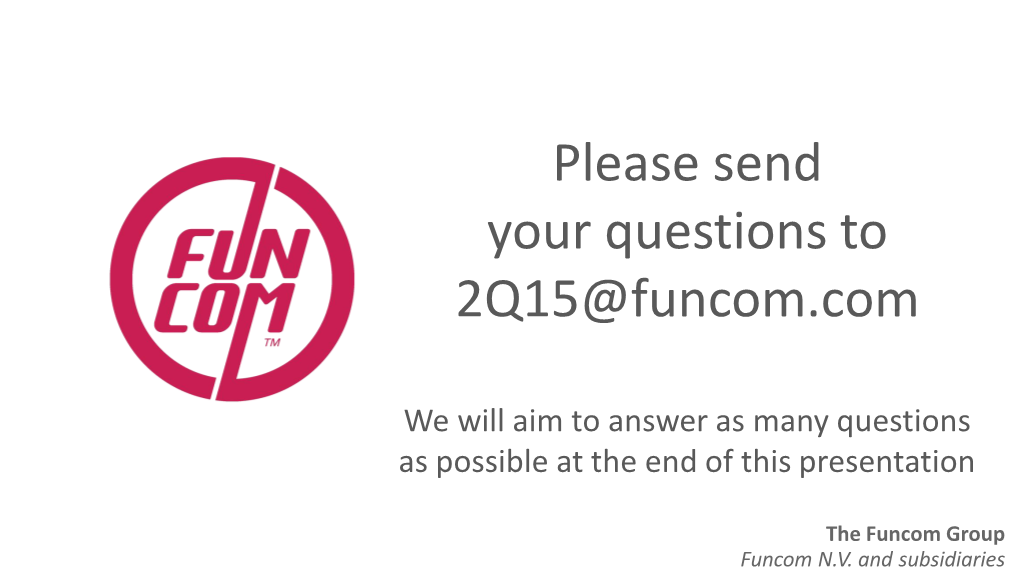 Please Send Your Questions to 2Q15@Funcom.Com