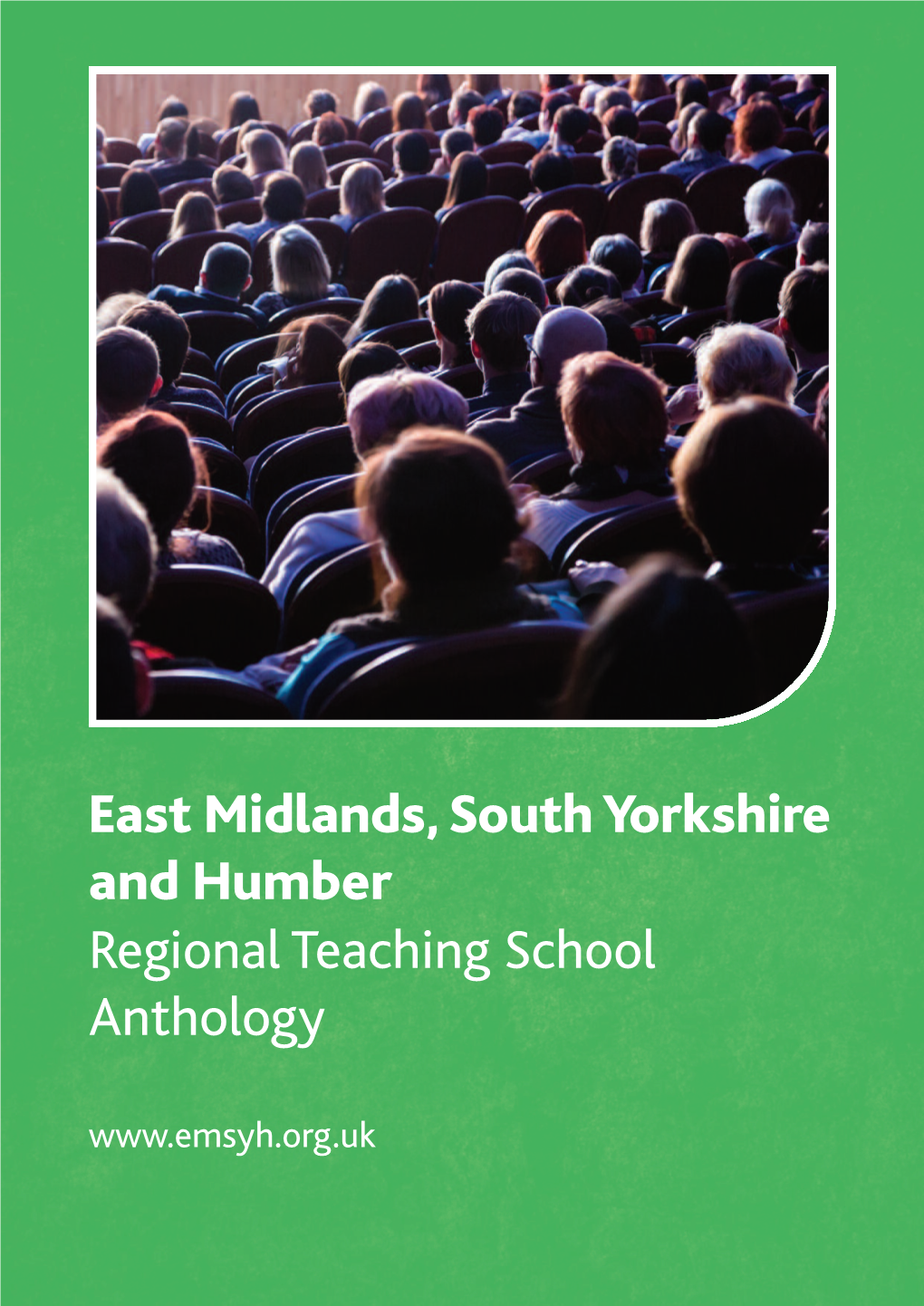 East Midlands, South Yorkshire and Humber Regional Teaching School Anthology