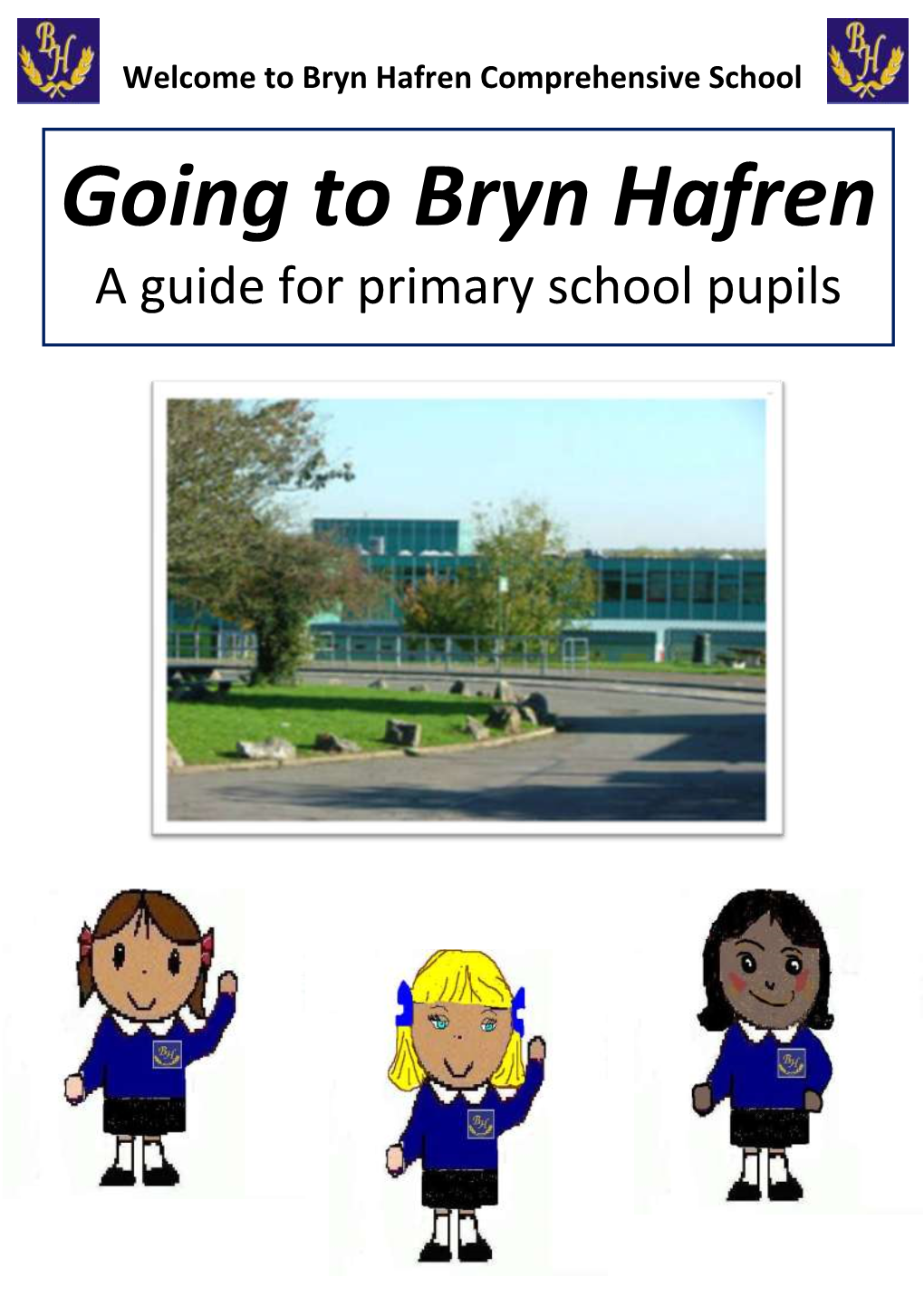 Going to Bryn Hafren a Guide for Primary School Pupils Welcome to Bryn Hafren Comprehensive School