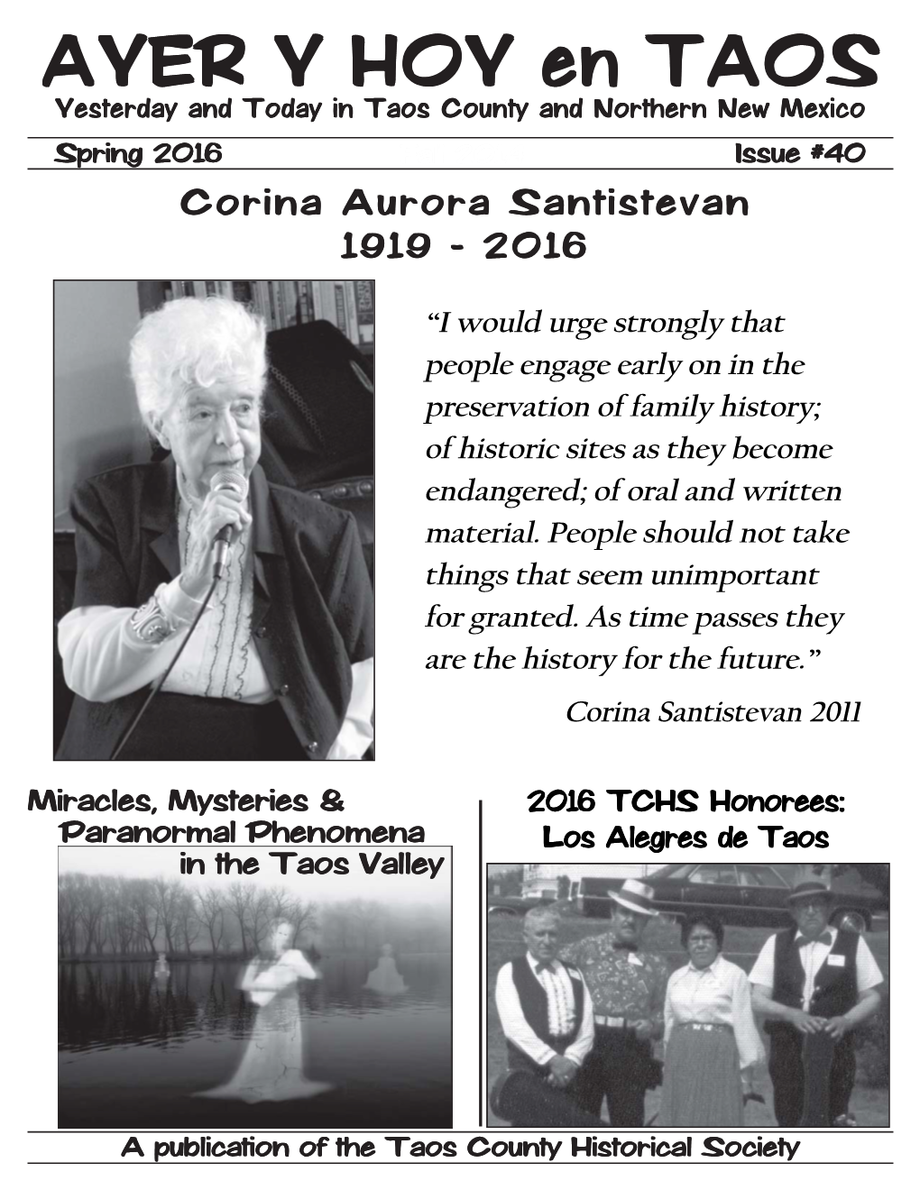 AYER YY HOYHOY Enen TAOSTAOS Yesterday and Today in Taos County and Northern New Mexico Spring 2016 Fall 2014 Issue #40 Corina Aurora Santistevan 1919 - 2016