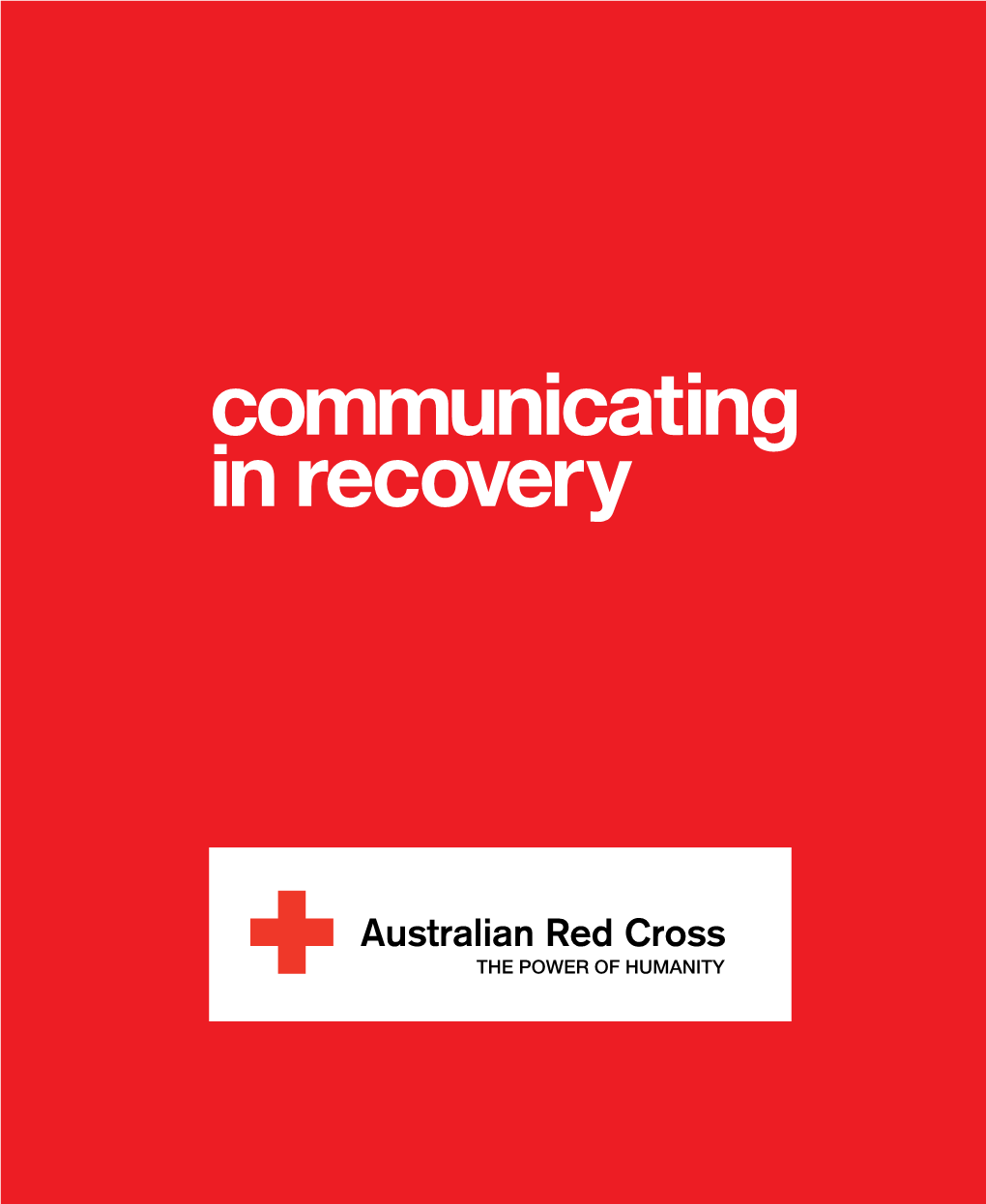 Communicating in Recovery Communicating in Recovery First Edition Published by Australian Red Cross 2010