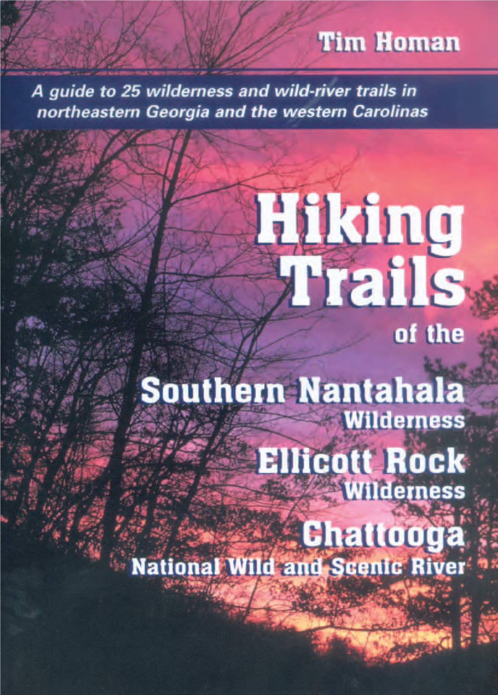 Southern Nantahala Wilderness, the Ellicott Rock Wilderness, and the Chattooga National Wild and Scenic River / Tim Homan.-- 1St Ed