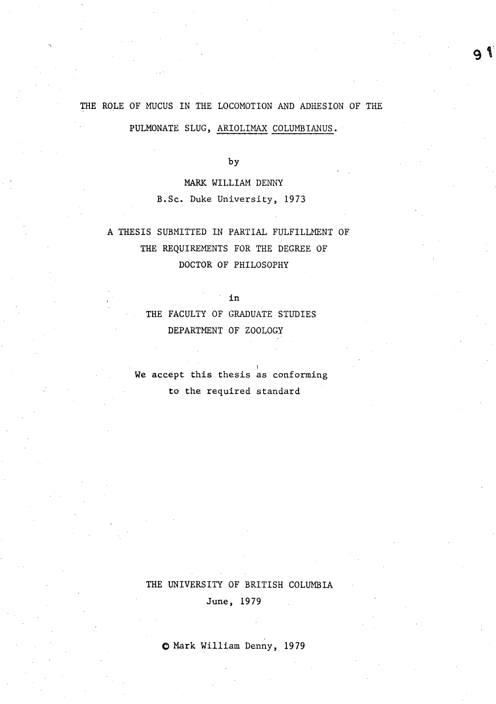 THE ROLE of MUCUS in the LOCOMOTION and ADHESION of the PULMONATE SLUG, ARIOLIMAX COLUMBIANUS. MARK WILLIAM DENNY B.Sc. Duke