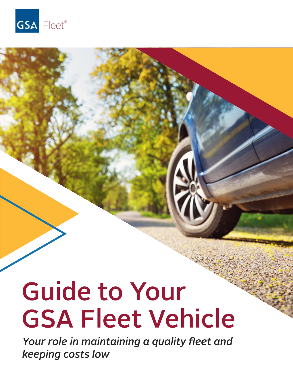 Guide to Your GSA Fleet Vehicle Your Role in Maintaining a Quality Fleet and Keeping Costs Low Contents Quick References