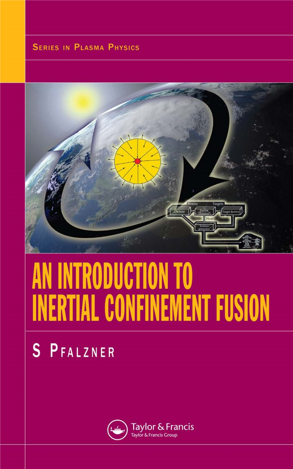 An Introduction to Inertial Confinement Fusion Series in Plasma Physics Series Editor: Steve Cowley, Imperial College, UK, and University of Los Angeles, USA