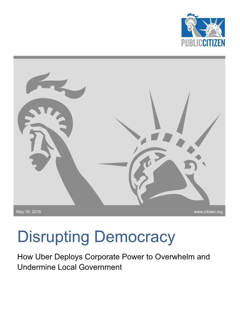 Disrupting Democracy How Uber Deploys Corporate Power to Overwhelm and Undermine Local Government