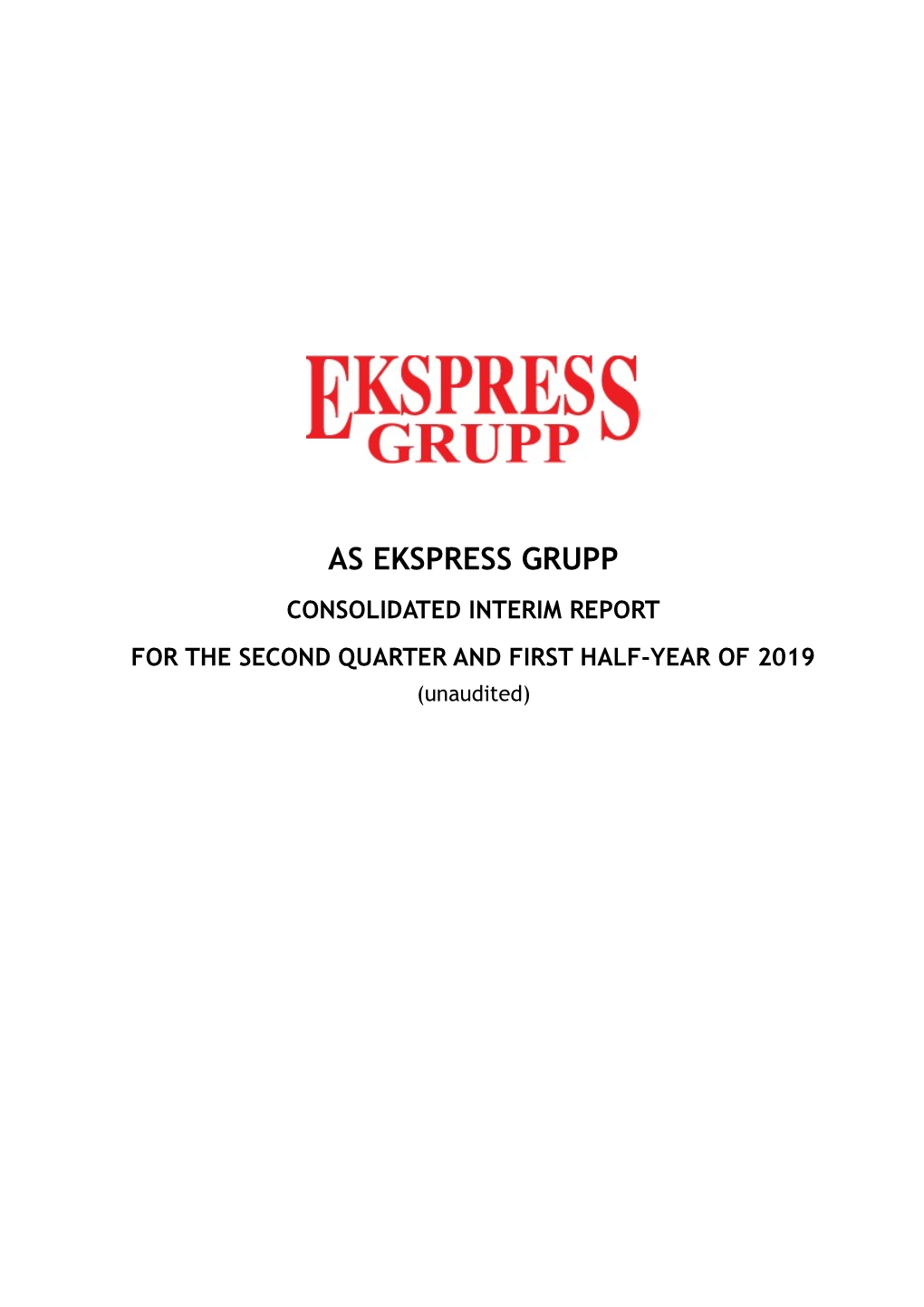 AS EKSPRESS GRUPP CONSOLIDATED INTERIM REPORT for the SECOND QUARTER and FIRST HALF-YEAR of 2019 (Unaudited)