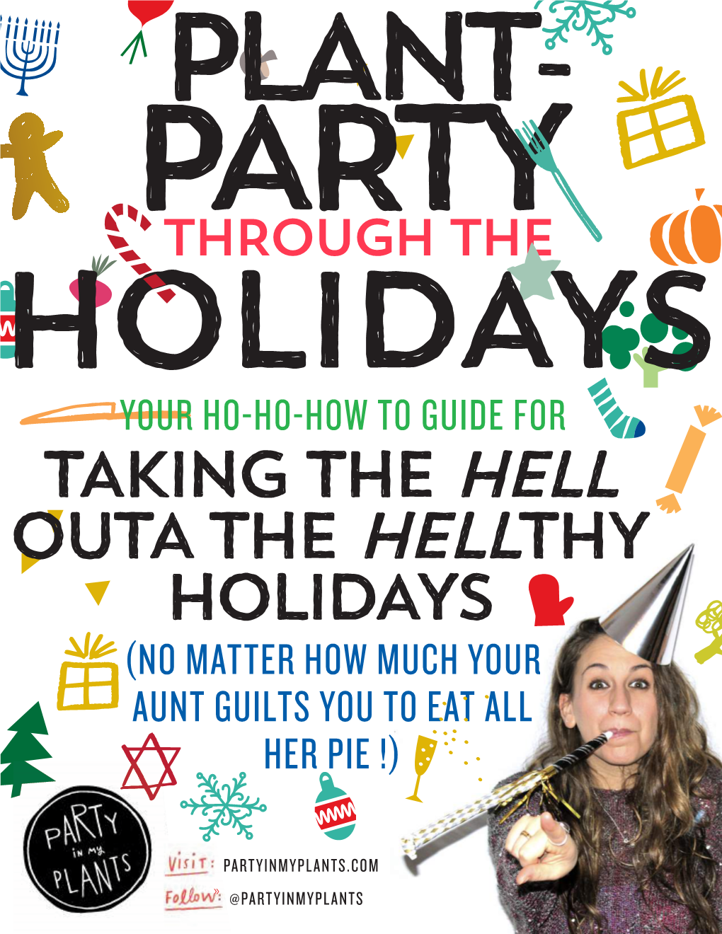 Taking the Hell Outa the Hellthy Holidays (No Matter How Much Your Aunt Guilts You to Eat All Her Pie !)