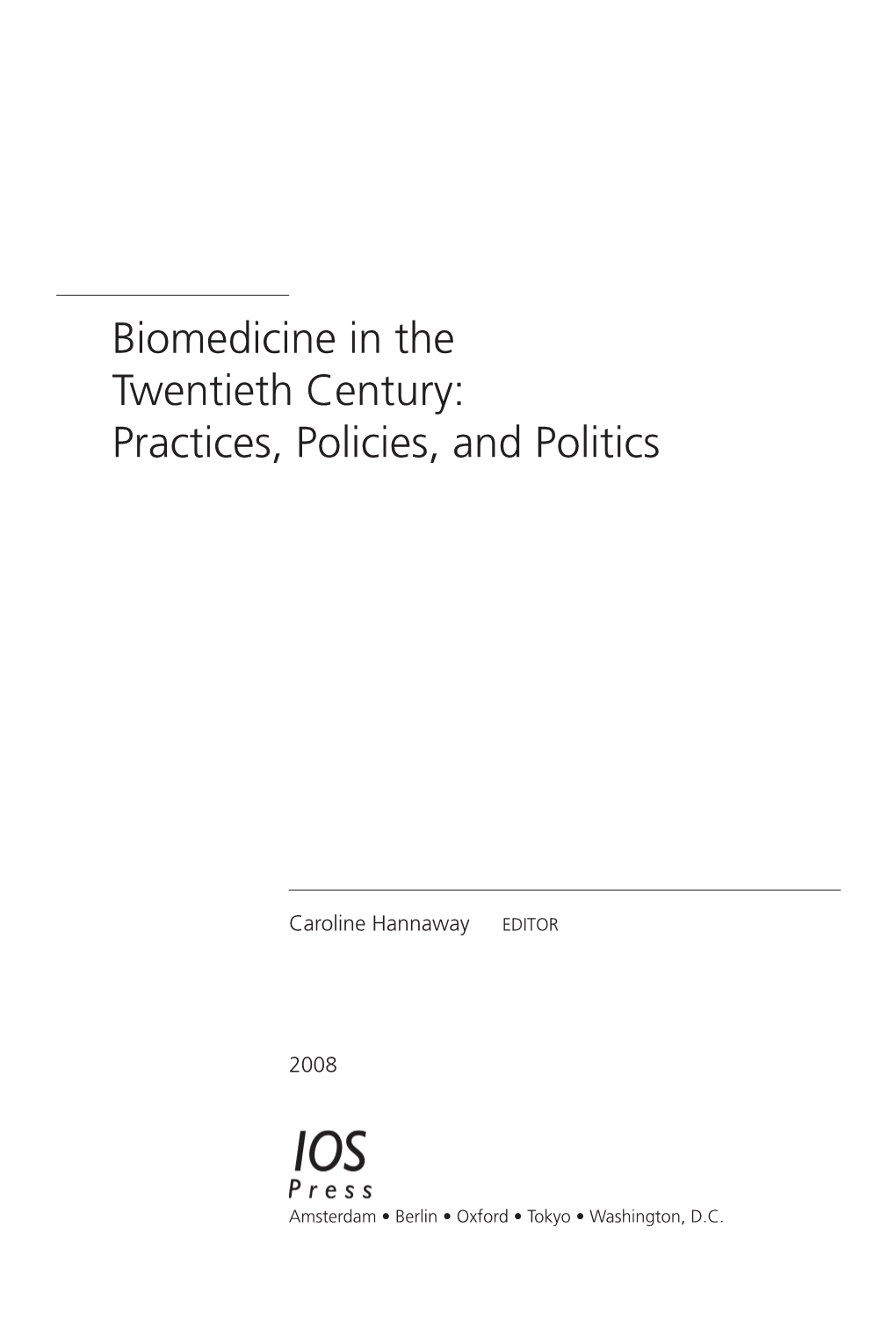 Biomedicine in the Twentieth Century: Practices, Policies, and Politics