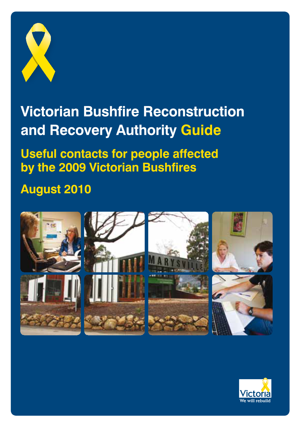 Victorian Bushfire Reconstruction and Recovery Authority Guide Useful Contacts for People Affected by the 2009 Victorian Bushfires August 2010