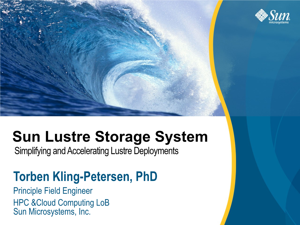 Sun Lustre Storage System Simplifying and Accelerating Lustre Deployments