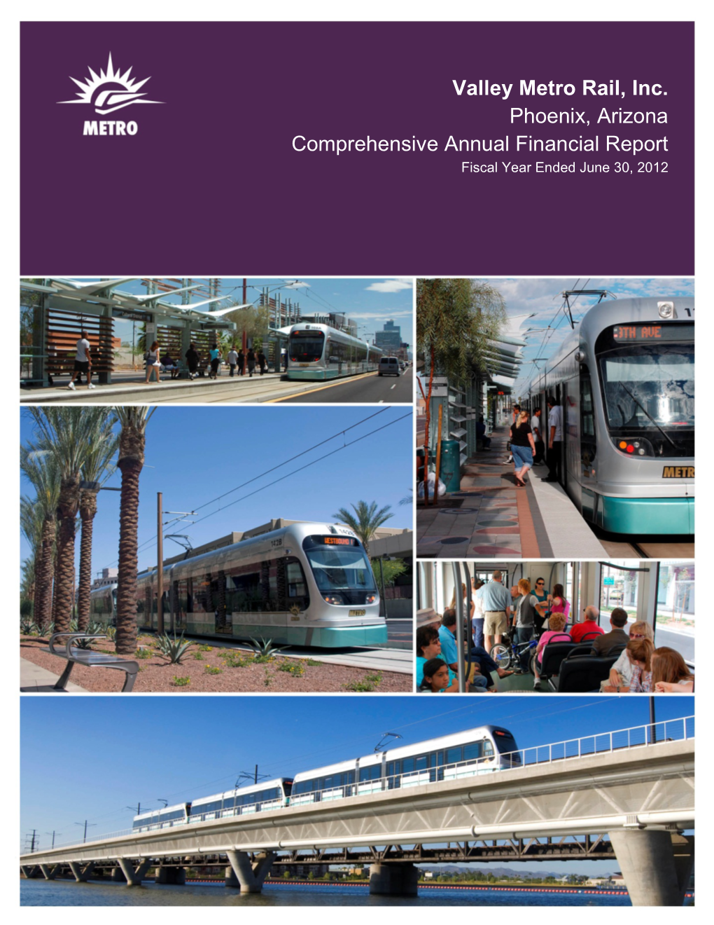 Valley Metro Rail, Inc. Phoenix, Arizona Comprehensive Annual Financial Report Fiscal Year Ended June 30, 2012