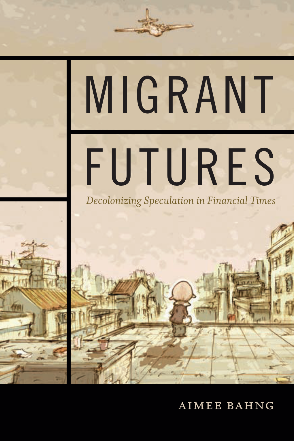 Aimee Bahng MIGRANT FUTURES Duke University Press Durham and London 2018 Aimee Bahng