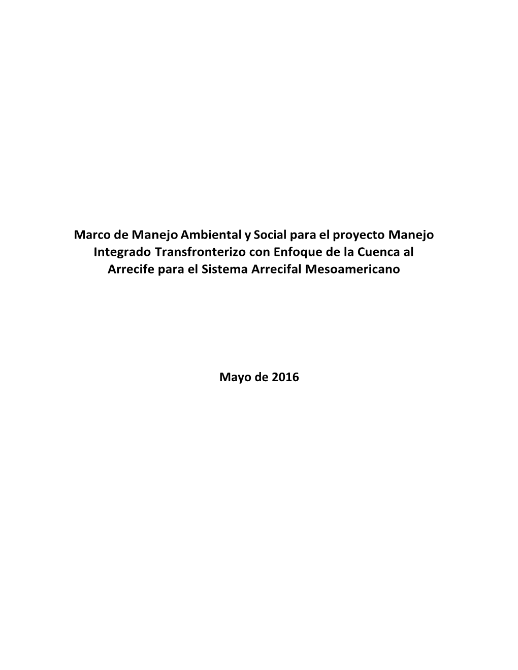 Marco De Manejo Ambiental Y Social Para El Proyecto Manejo Integrado Transfronterizo Con Enfoque De La Cuenca Al Arrecife Para El Sistema Arrecifal Mesoamericano