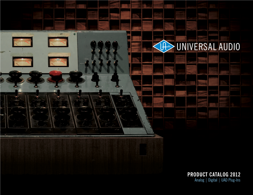 PRODUCT CATALOG 2012 Analog | Digital | UAD Plug-Ins IT STARTED in 1958