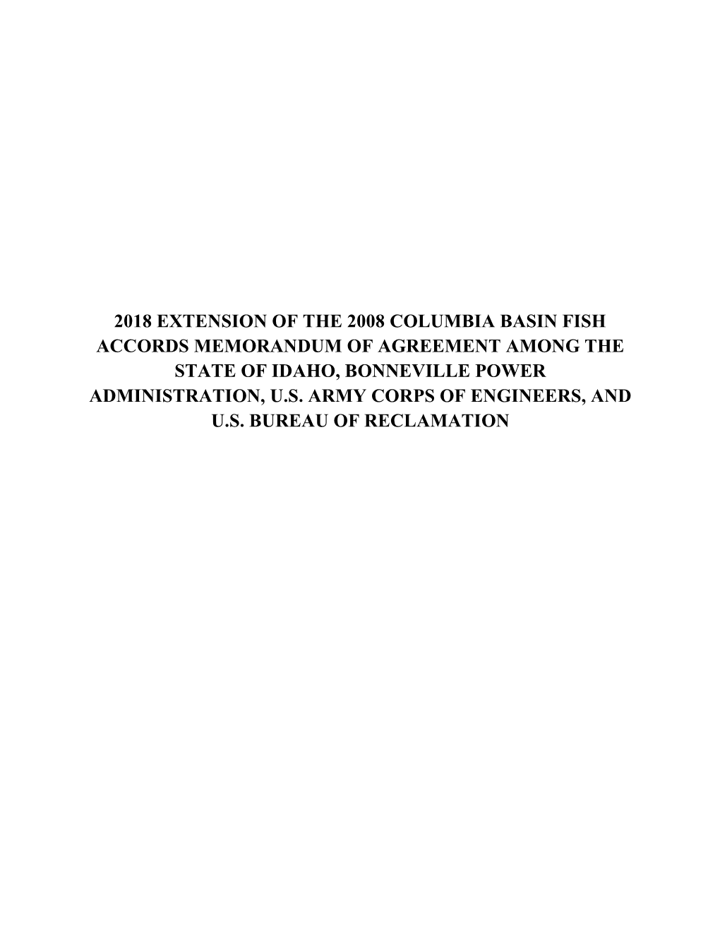 2018 Extension of the 2008 Columbia Basin Fish Accords Memorandum of Agreement Among the State of Idaho, Bonneville Power Administration, U.S