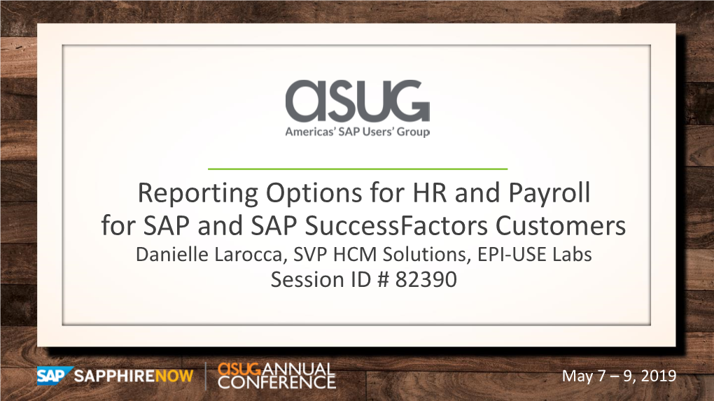 Reporting Options for HR and Payroll for SAP and SAP Successfactors Customers Danielle Larocca, SVP HCM Solutions, EPI-USE Labs Session ID # 82390