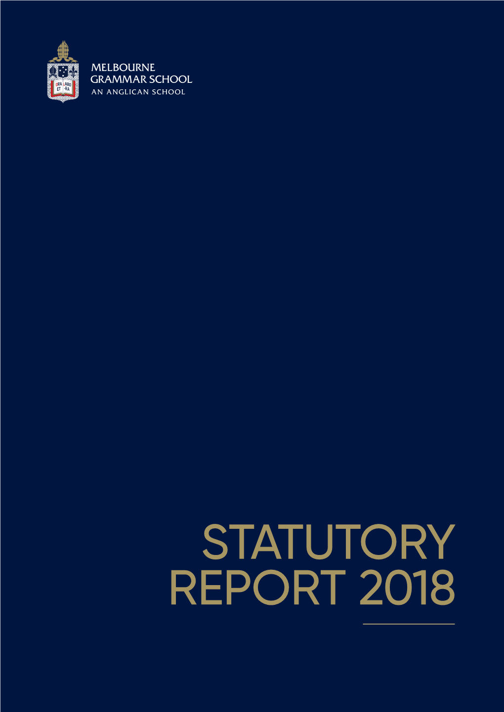 STATUTORY REPORT 2018 Melbourne Grammar School Is One of Australia’S Leading Independent Schools, with a Tradition of Excellence Extending Over More Than 160 Years