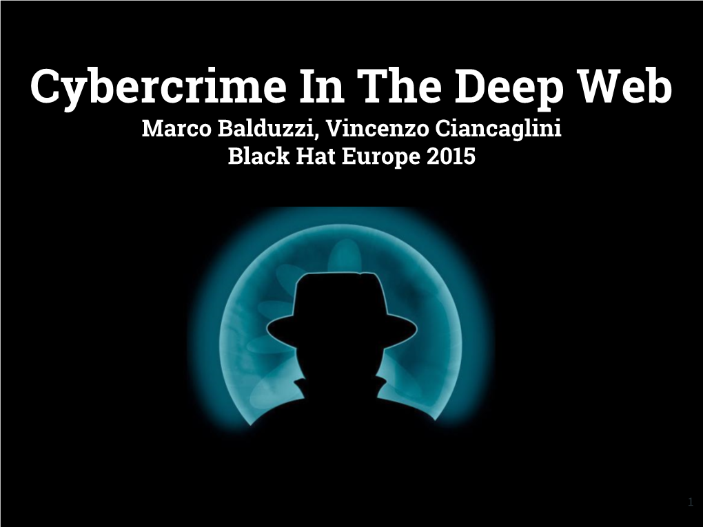 Cybercrime in the Deep Web Marco Balduzzi, Vincenzo Ciancaglini Black Hat Europe 2015