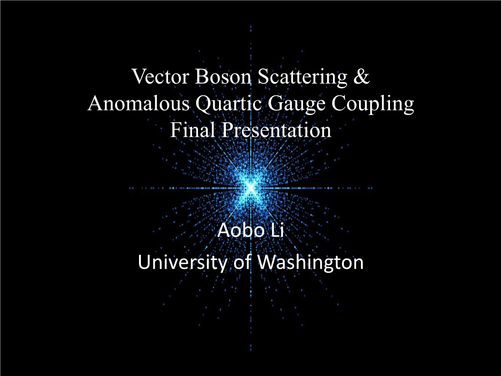 Vector Boson Scattering & Anomalous Quartic Gauge Coupling Final