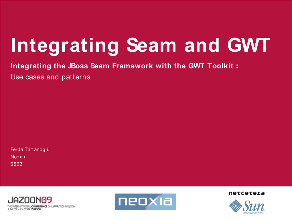Integrating Seam and GWT Integrating the Jboss Seam Framework with the GWT Toolkit : Use Cases and Patterns