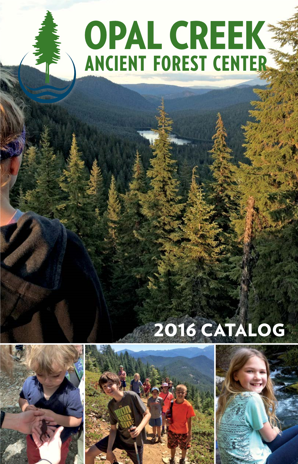 2016 Catalog 2 Welcome Opal Creek Ancient Forest Center V Id J O H Nson a : S Te V En D P H Oto