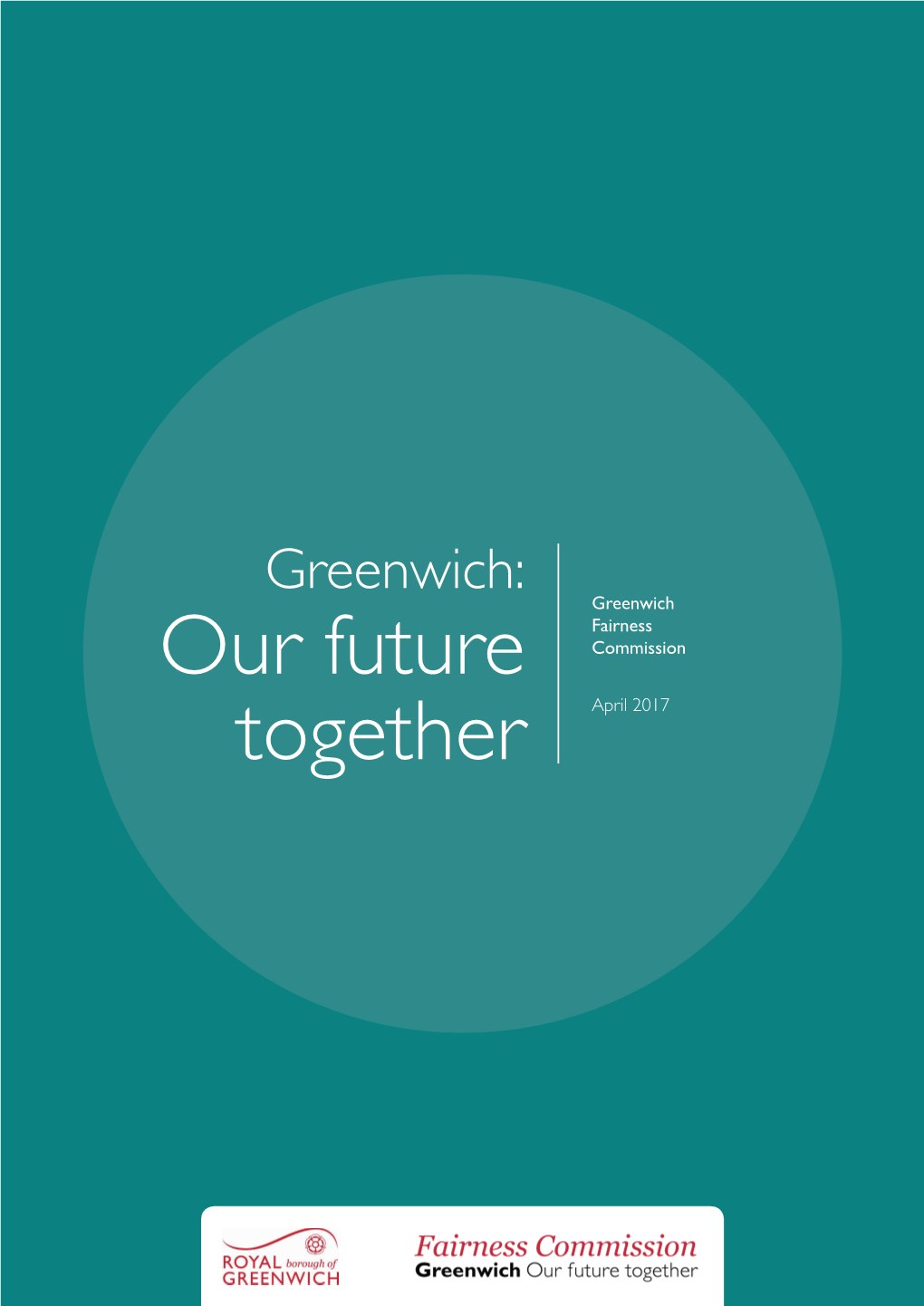Our Future Together Foreword Foreword Greenwich: Our Future Together 5 Foreword Section 1 Leader, Royal Executive Summary Borough of Greenwich Cllr Denise Hyland