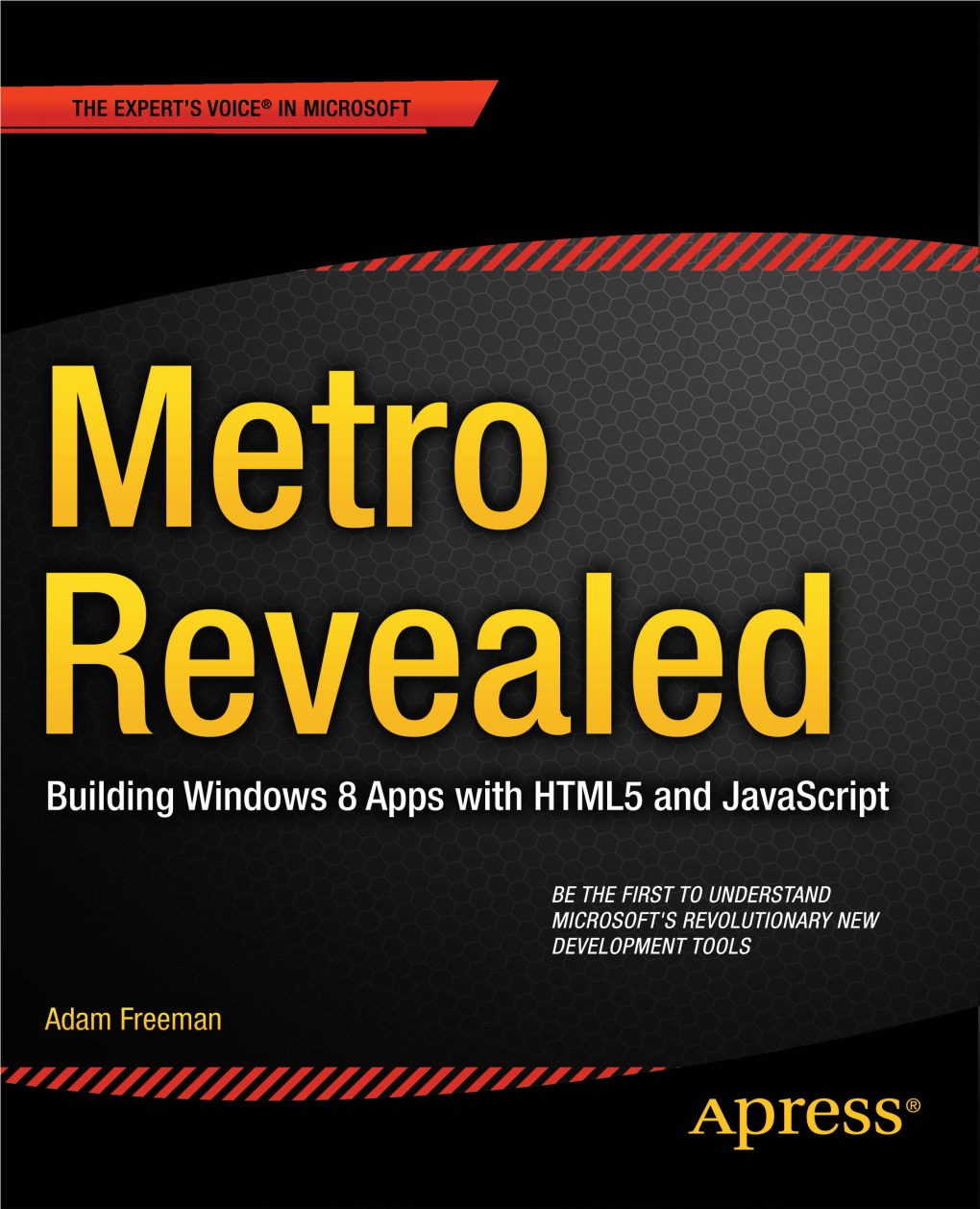 Metro Revealed: Building Windows 8 Apps with HTML5 and Javascript Copyright © 2012 by Adam Freeman This Work Is Subject to Copyright