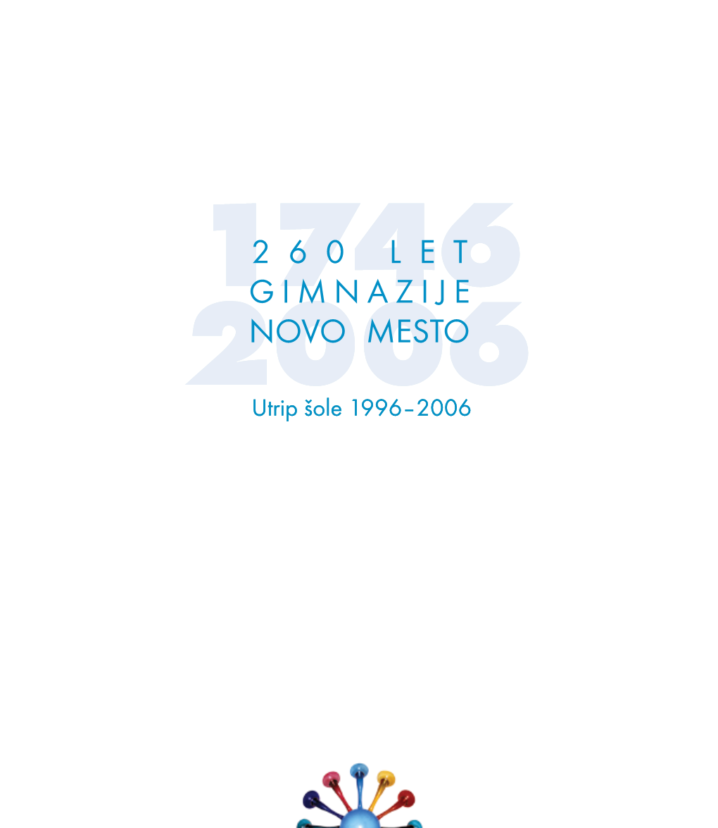 260 Let Gimnazije Novo Mesto : Utrip Šole 1996-2006 / [Urednici Natalija Petakovič, Nuša Rustja ; Fotografije Miha Hadl in Drugi]