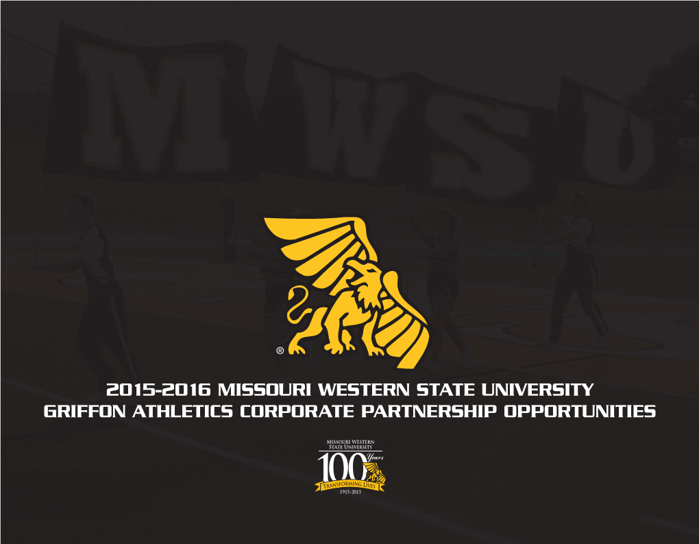 2015-2016 Missouri Western State University Griffon Athletics Corporate Partnership Opportunities It’S a Great Time to Be a Griffon!