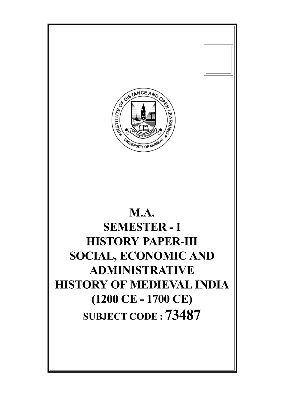 History Paper-Iii Social, Economic and Administrative History of Medieval India (1200 Ce - 1700 Ce) Subject Code : 73487 © University of Mumbai