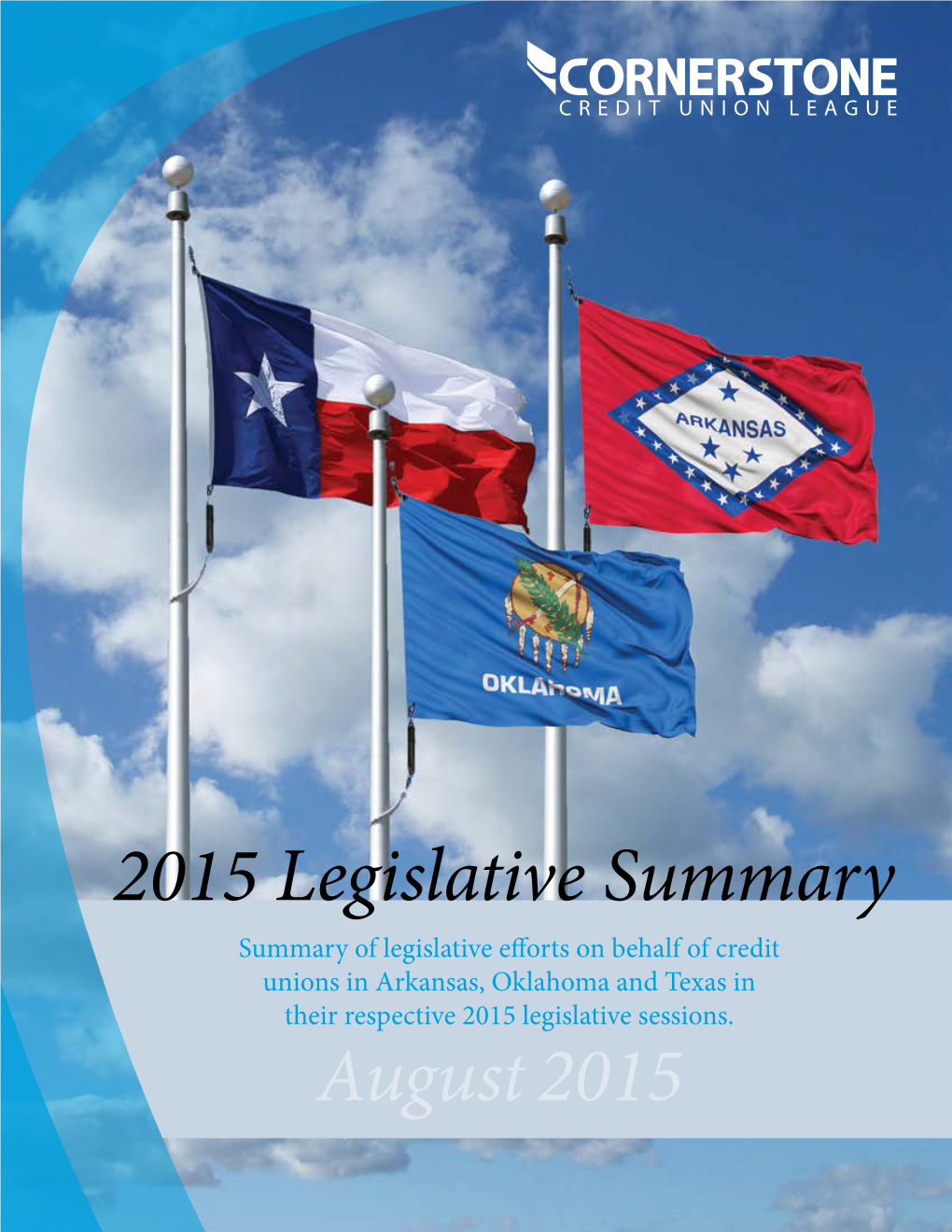 2015 Legislative Summary Summary of Legislative Efforts on Behalf of Credit Unions in Arkansas, Oklahoma and Texas in Their Respective 2015 Legislative Sessions