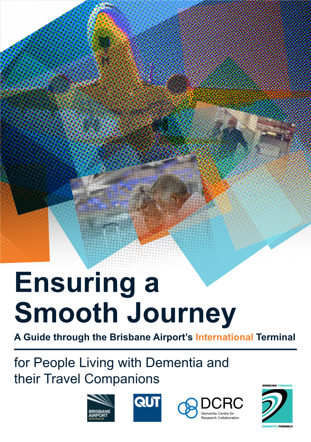 Ensuring a Smooth Journey a Guide Through the Brisbane Airport’S International Terminal for People Living with Dementia and Their Travel Companions Acknowledgement